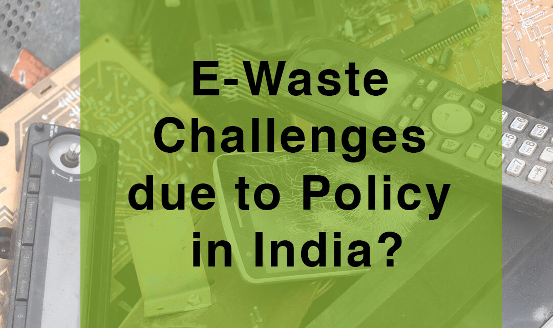E-Waste Challenges due to Policy in India?