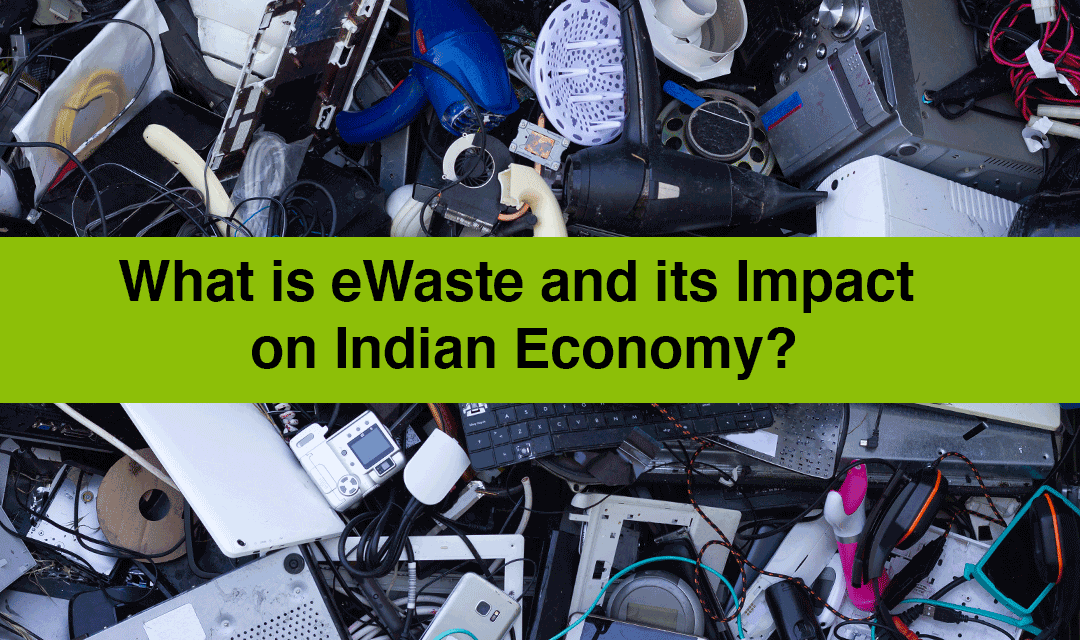 What is E-Waste and its Impact on Indian Economy?
